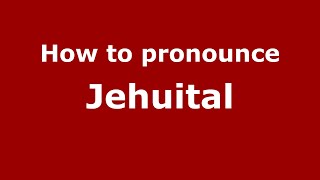 How to pronounce Jehuital