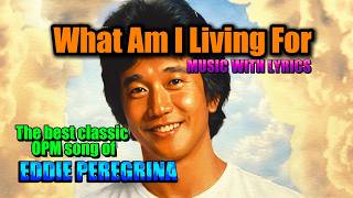 WHAT AM I LIVING FOR - A CLASSIC HITS FROM EDDIE PEREGRINA || MUSIC WITH LYRICS