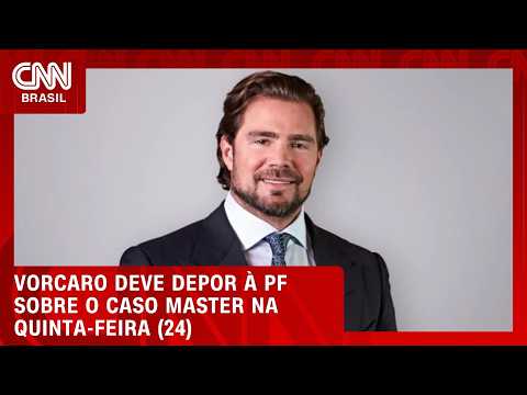 Vorcaro deve depor sobre Master na quinta-feira (24); time legal tenta adiar oitiva | CNN 360º