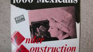 1000 Mexicans - Under Construction (Thumping Great Dance Mix) (1984) (Audio)