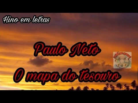 O mapa do tesouro - Paulo neto (hino em letras)