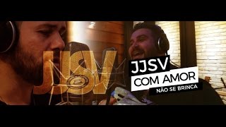 JJSV - Com Amor Não Se Brinca (Clipe)