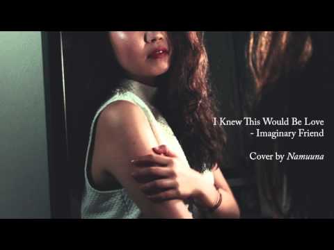 I Knew This Would Be Love - Imaginary Friend (Cover by Namuuna)