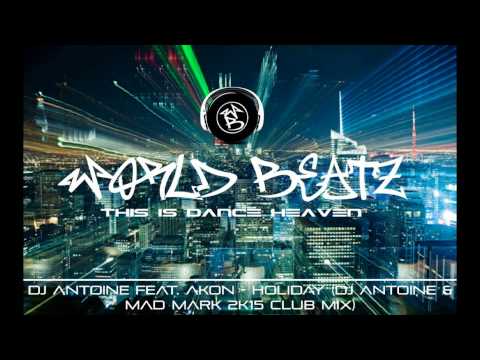 DJ Antoine Feat. Akon - Holiday (DJ Antoine & Mad Mark 2k15 Club Mix)