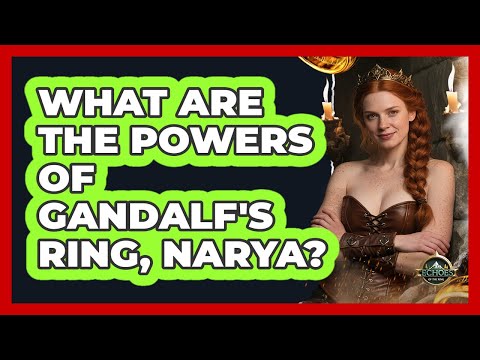 What Are The Powers Of Gandalf's Ring, Narya? - Echoes Of The Ring