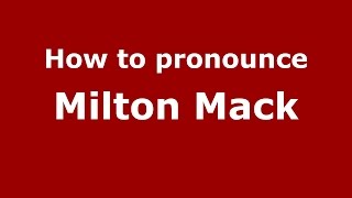 How to pronounce Milton Mack