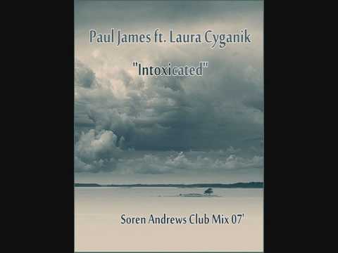 Paul James ft. Laura Cyganik- Intoxicated (Soren Andrews Club Mix)