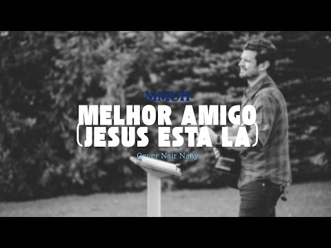MMUH - Melhor Amigo "JESUS ESTÁ LÁ" (Cover Nair Nany)