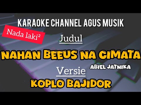 NAHAN BEUEUS CIMATA-ABIEL JATNIKA-NADA LAKI-LAKI (KOPLO BAJIDOR VERSION)