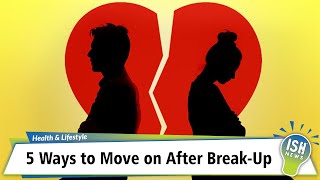 5 Ways to Move on After Break-Up