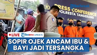 LIVE: 4 Sopir Ojek Pangkalan Hentikan Paksa Ibu dan Bayi di Stasiun Tigaraksa, Kini Jadi Tersangka