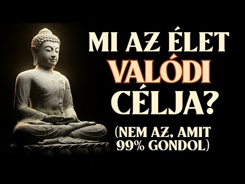 Az Élet Valódi Célja Nem Az, Amit az Emberek 99%-a Gondol - A Buddha Válasza