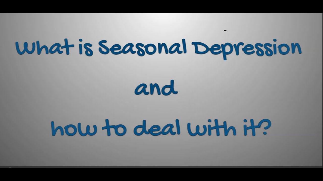 What is Seasonal Depression and how to deal with it?