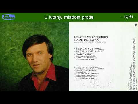 Rade Petrovic - U lutanju mladost prodje - (Audio 1981)