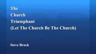 The Church Triumphant (Let The Church Be The Church) - Steve Brock