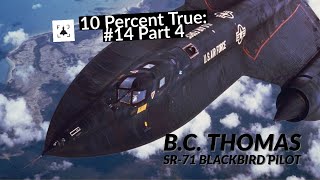10 Percent True #14 P4 - BC Thomas - SR-71 Blackbird Pilot