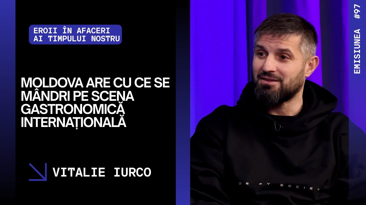 Emisiunea 97. Moldova are cu ce se mândri pe scena gastronomică internațională, Vitalie Iurco