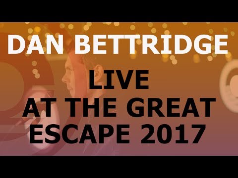 Dan Bettridge - Live at the Great Escape 2017