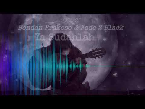 Ya Sudahlah cover Lagu Bondan Prakoso & Fade 2 Black