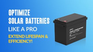 Optimize Solar Battery Settings: Boost Lifespan & Performance