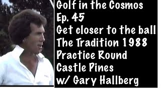 Golf in the Cosmos Ep. 45. Mac O’Grady w/ Gary Hallberg. Castle Pines 1988. Get right over the ball.