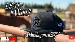 El de la gorra 27 - Lenin Ramírez  [ESTRENO ] CORRIDOS 2018