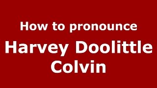 How to pronounce Harvey Doolittle Colvin