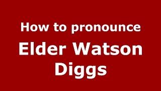 How to pronounce Elder Watson Diggs