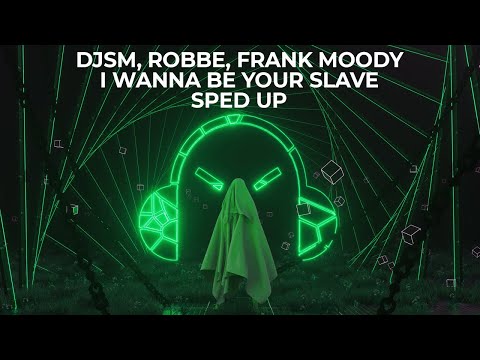 DJSM, Robbe & Frank Moody - I Wanna Be Your Slave (feat. ExtraGirl) - Sped Up