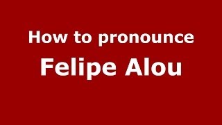 How to pronounce Felipe Alou