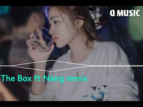 THE BOX FT NÀNG REMIX | NHẠC CỰC HAY NHẠC TIK TOK HAY NHẤT HIỆN NAY