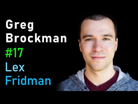 Greg Brockman: OpenAI and AGI | Lex Fridman Podcast #17