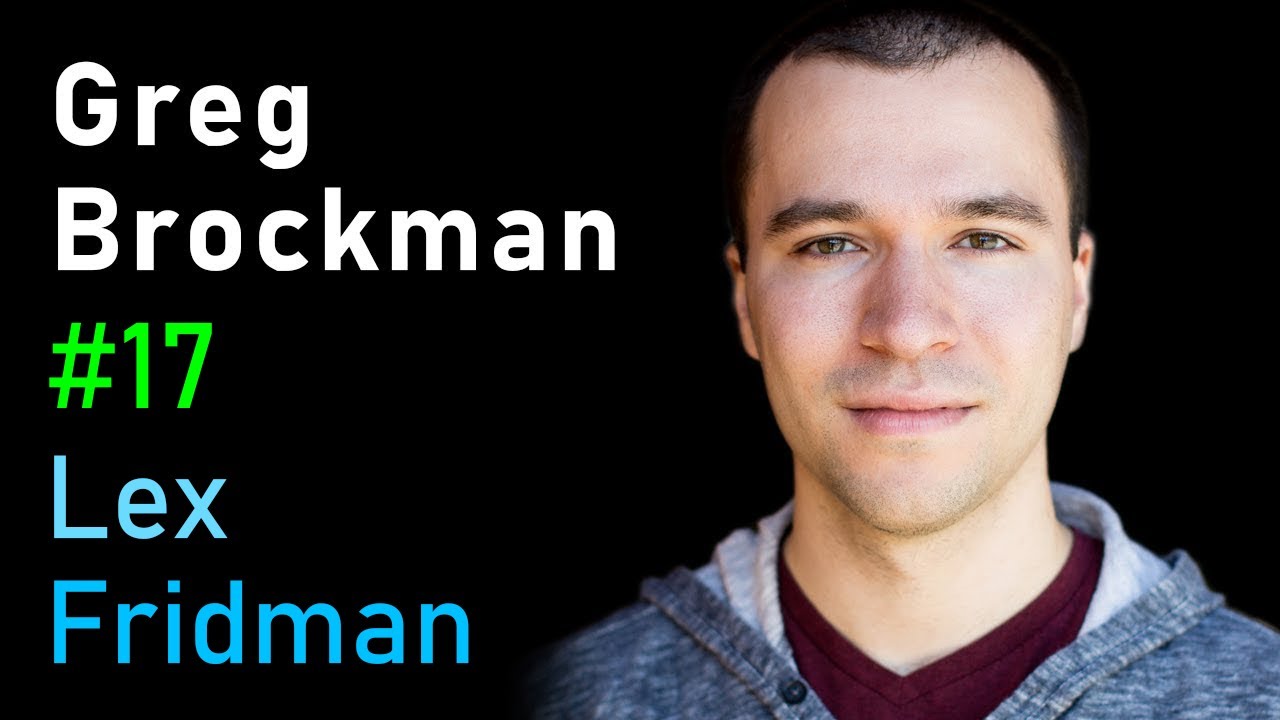 Greg Brockman: OpenAI and AGI | Lex Fridman Podcast #17