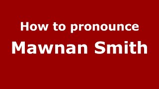 How to pronounce Mawnan Smith