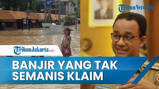 Banjir Jakarta yang Tak Semanis Klaim Anies, Faktanya Banyak Lokasi yang Tergenang Air