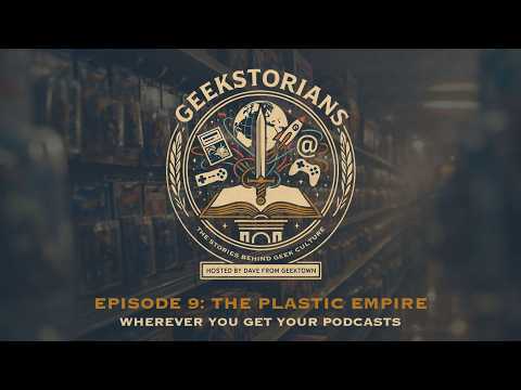 Geekstorians Episode 9: The Plastic Empire | Geekstorians - With Dave From Geektown
