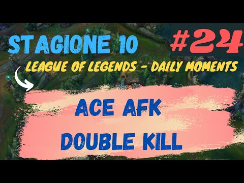 Daily LoL Moments ITA ACE AFK DOUBLE KILL 24