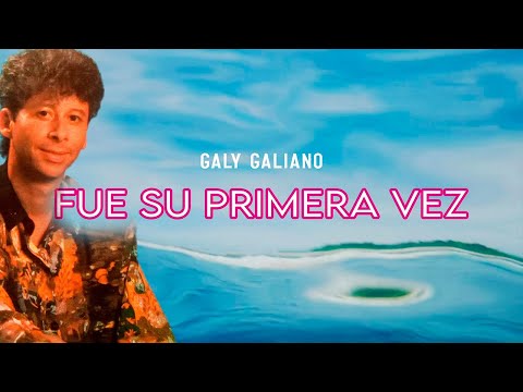 Fue Su Primera Vez – Galy Galiano - Salsa Romántica Inolvidable (Video Letra Oficial)