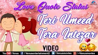 Romantic Whatsapp Status | Teri Umeed Tera Intezar - Love Quote Status | Whatsapp Status Video 2018