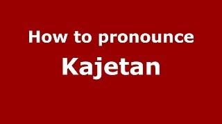 How to pronounce Kajetan