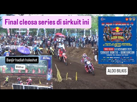 ALDO BILKIS M ATHAR SAWERAN HOLESHOT SAKSIKAN FINAL CLEOSA SERIES 2025 SIRKUIT BANTIR BANDUNGAN 