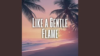 Download lagu Like a Gentle Flame mp3