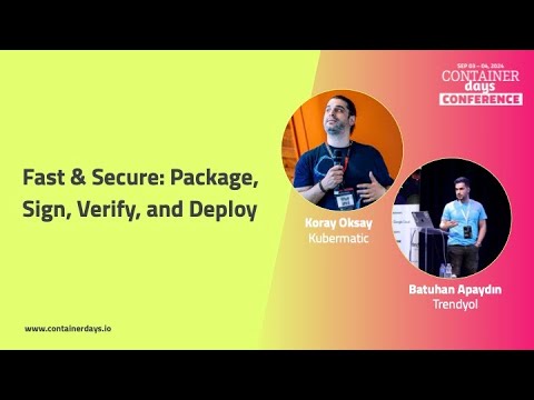 Fast & Secure: Package, Sign, Verify, and Deploy - Koray Oksay and Batuhan Apaydin