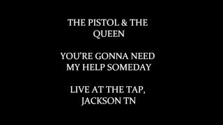 The Pistol &amp; The Queen - You&#39;re Gonna Need My Help Someday