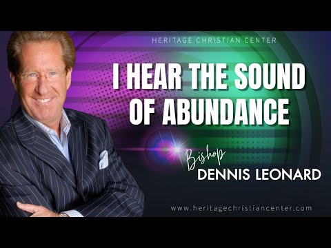 "I HEAR THE SOUND OF ABUNDANCE" with Bishop Dennis Leonard
