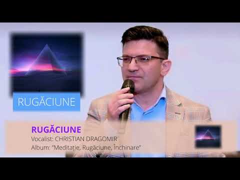 RUGĂCIUNE | CHRISTIAN DRAGOMIR