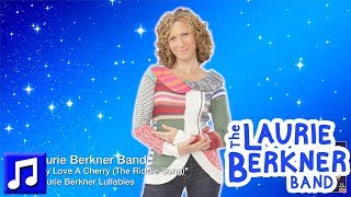 Best Lullabies For Kids - &quot;I Gave My Love A Cherry (The Riddle Song)&quot; by The Laurie Berkner Band