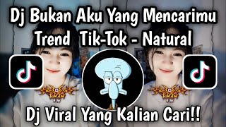 Download lagu DJ BUKAN AKU YANG MENCARIMU - TREND TIK TOK | DJ NATURAL | VIRAL TIKTOK TERBARU ‼️  mp3