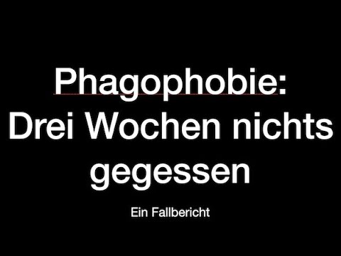 Phagophobie: 3 Wochen nichts gegessen - Ein Fallbericht