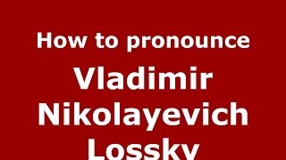 How to pronounce Vladimir Nikolayevich Lossky